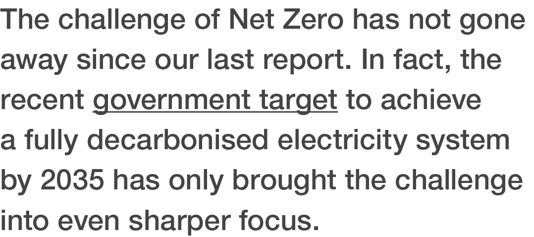 The challenge of Net Zero has not gone away since our last report  In fact, the recent government target to achieve a   