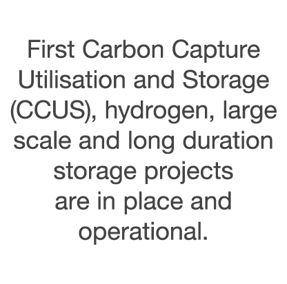 First Carbon Capture Utilisation and Storage (CCUS), hydrogen, large scale and long duration storage projects are in    