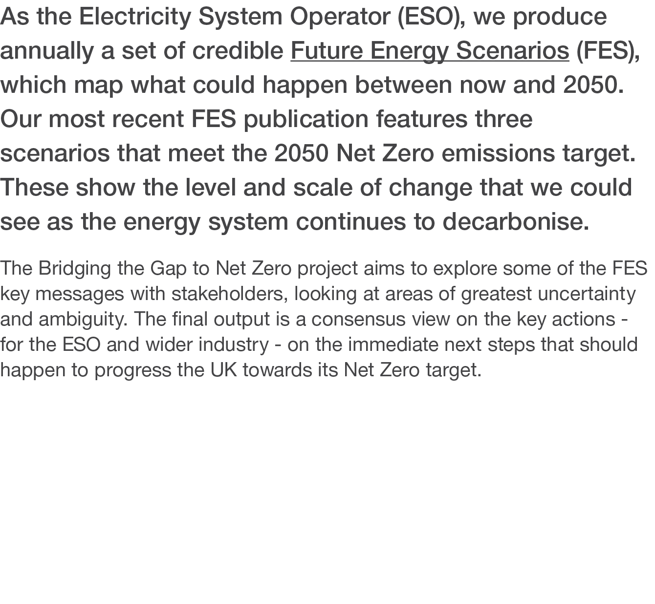 As the Electricity System Operator (ESO), we produce annually a set of credible Future Energy Scenarios (FES), which    