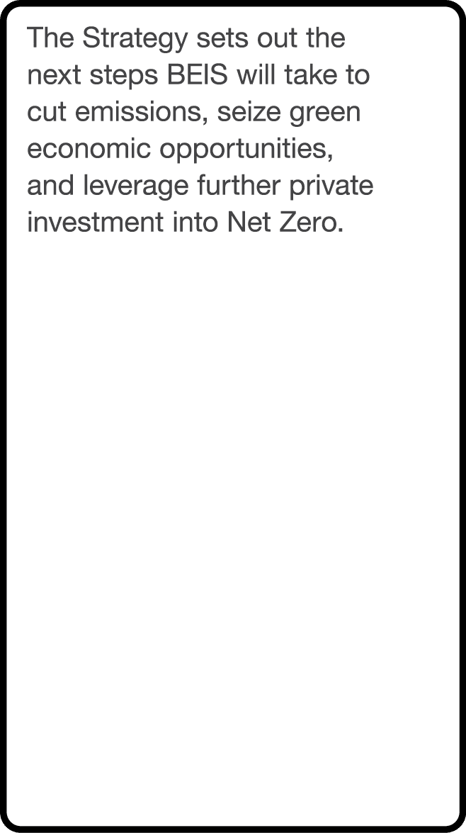 The Strategy sets out the next steps BEIS will take to cut emissions, seize green economic opportunities, and leverag   