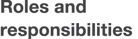 Roles and responsibilities