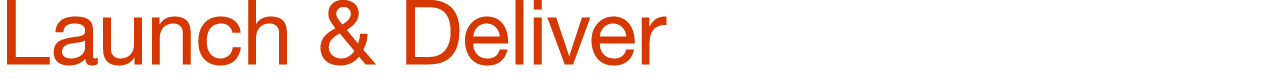 Launch & Deliver