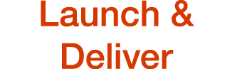 Launch & Deliver