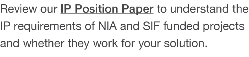 Review our IP Position Paper to understand the IP requirements of NIA and SIF funded projects and whether they work f   