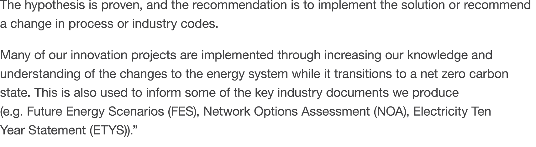 The hypothesis is proven, and the recommendation is to implement the solution or recommend a change in process or ind   
