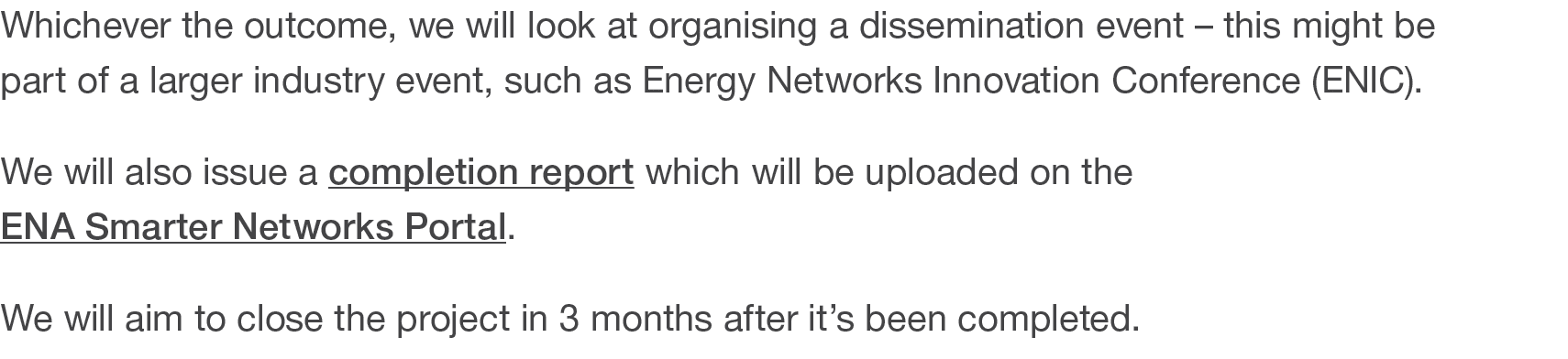 Whichever the outcome, we will look at organising a dissemination event   this might be part of a larger industry eve   