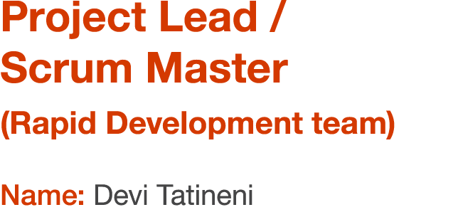 Project Lead / Scrum Master (Rapid Development team) Name: Devi Tatineni