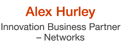 Alex Hurley Innovation Business Partner – Networks 