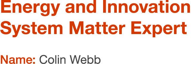 Energy and Innovation System Matter Expert Name: Colin Webb