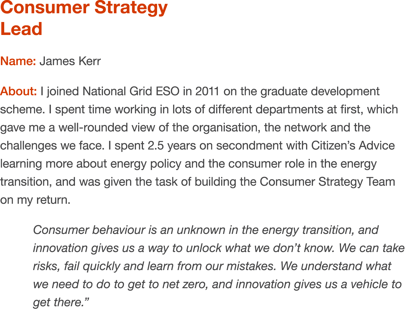 Consumer Strategy Lead Name: James Kerr About: I joined National Grid ESO in 2011 on the graduate development scheme....
