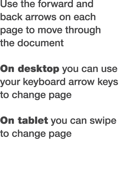 Use the forward and back arrows on each page to move through the document On desktop you can use your keyboard arrow ...