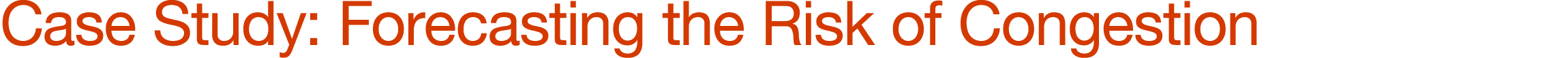 Case Study: Forecasting the Risk of Congestion