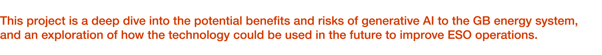 This project is a deep dive into the potential benefits and risks of generative AI to the GB energy system, and an ex...