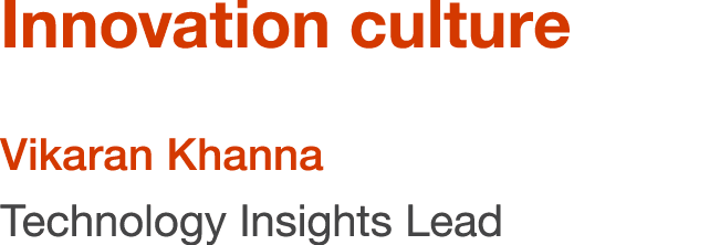 Innovation culture Vikaran Khanna Technology Insights Lead