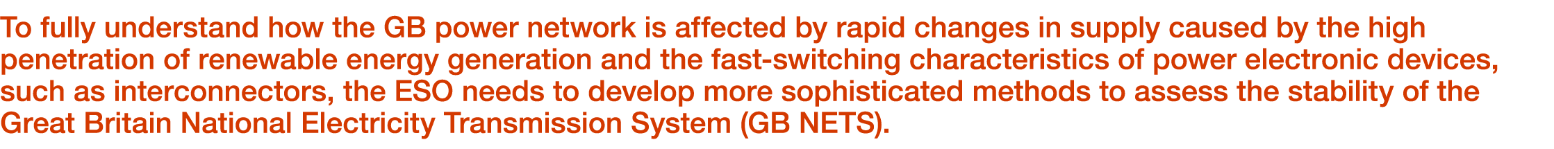 To fully understand how the GB power network is affected by rapid changes in supply caused by the high penetration of...
