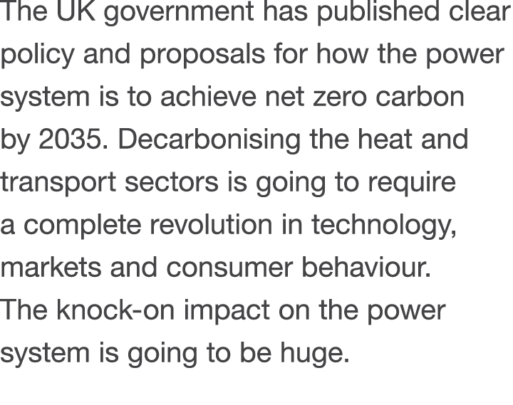 The UK government has published clear policy and proposals for how the power system is to achieve net zero carbon by    