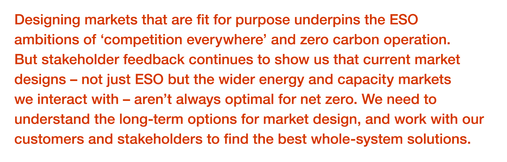 Designing markets that are fit for purpose underpins the ESO ambitions of  competition everywhere  and zero carbon op   