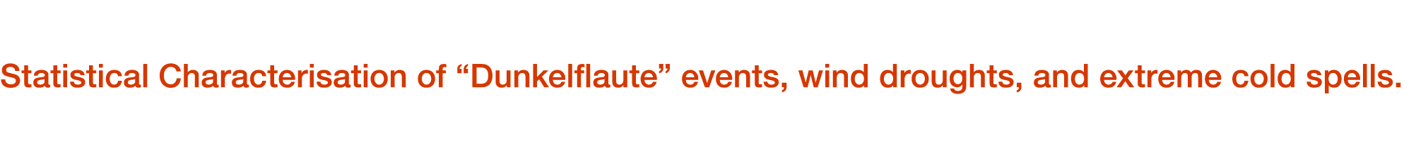 Statistical Characterisation of  Dunkelflaute  events, wind droughts, and extreme cold spells 