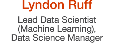Lyndon Ruff Lead Data Scientist (Machine Learning), Data Science Manager
